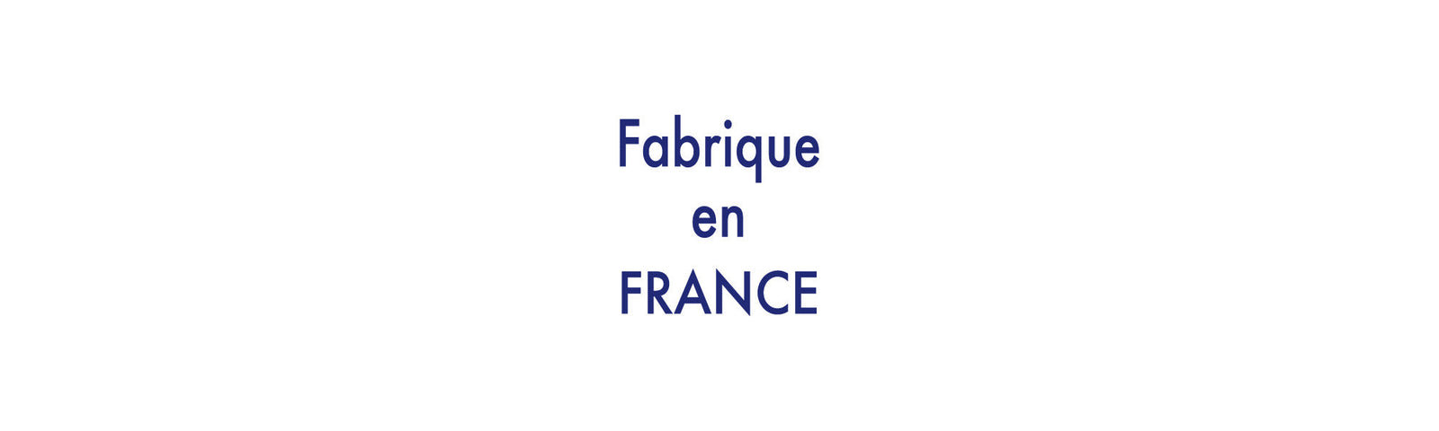 Fabrique en FRANCE